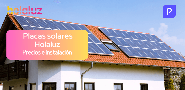 ¿Cómo funciona la instalación de placas solares con Holaluz y cuánto cuesta?
