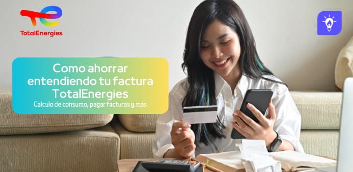 Todo lo que debes saber sobre tu factura con TotalEnergies