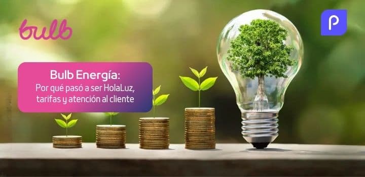 Bulb Energía: Por qué pasó a ser HolaLuz, tarifas y atención al cliente