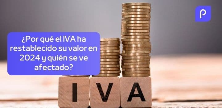 ¿Por qué el IVA ha restablecido su valor en 2024 y quién se ve afectado?
