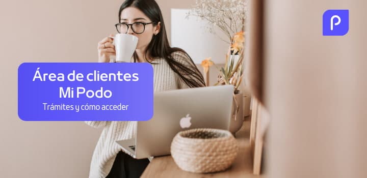 MiPodo: Cómo acceder al area de clientes de Podo y que gestiones puedes hacer