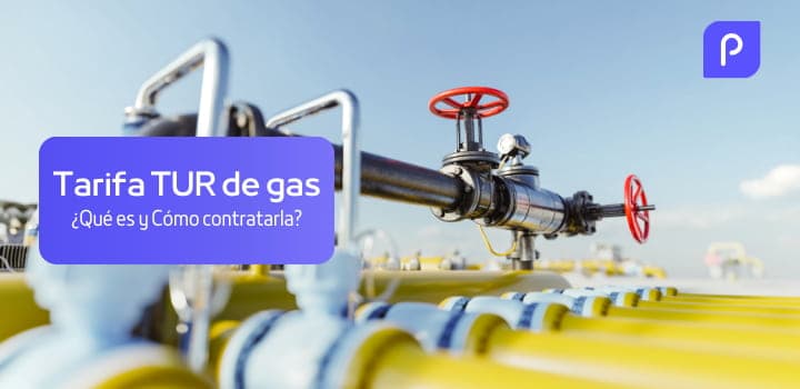 Tarifa TUR de gas: ¿Qué es y Cómo contratarla?