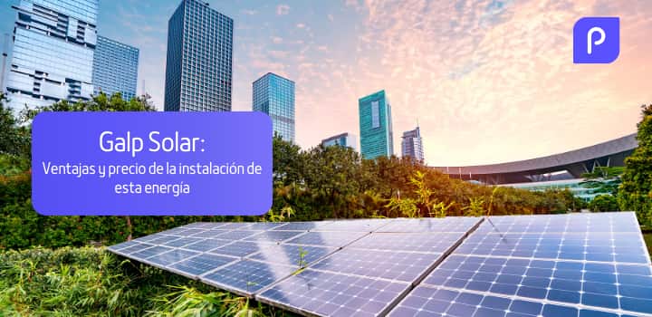 Galp Solar: ventajas y precio de la instalación de esta energía