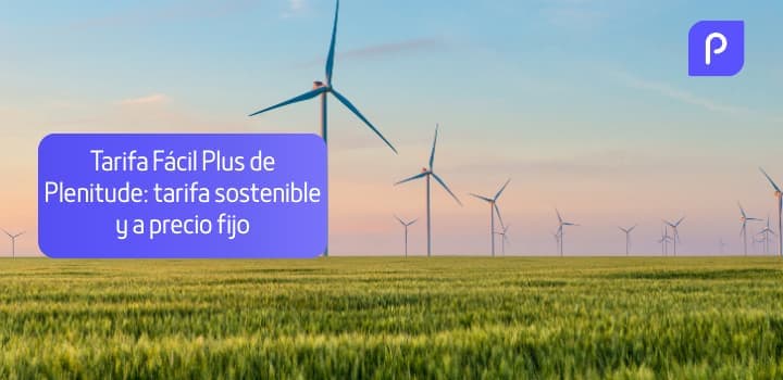 Tarifa Fácil Plus de Plenitude: tarifa sostenible y a precio fijo