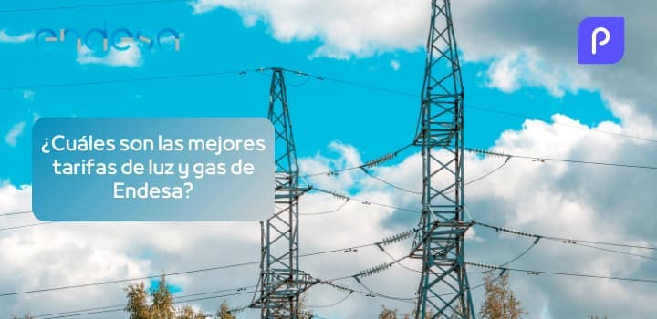 ¿Cuáles son las mejores tarifas de luz y gas de Endesa en 2025?