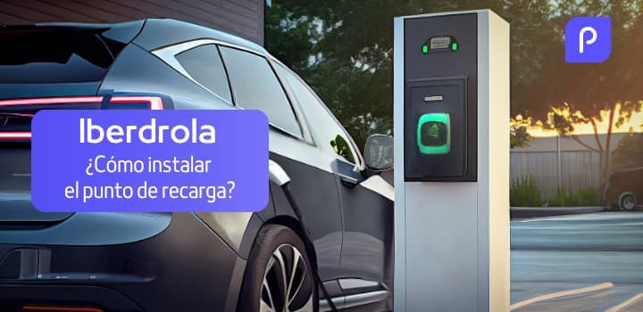 Iberdrola Cargador Coche: ¿Cómo instalar tu punto de recarga?