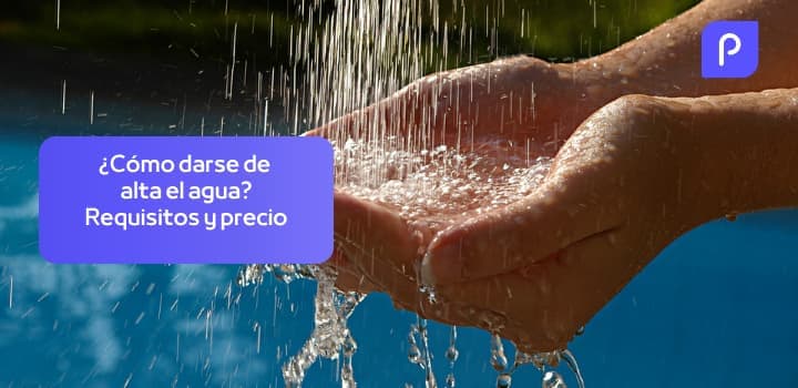Dar de alta el agua: ¿Cómo contratarlo? Requisitos y precio