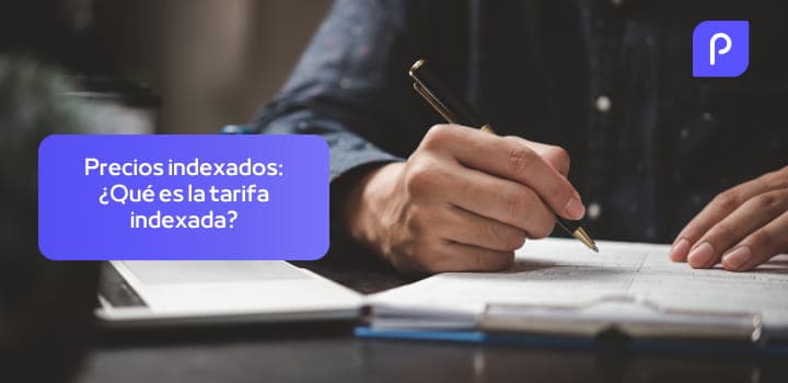 Precio indexado: ¿Qué es la tarifa indexada? Contratación y precio