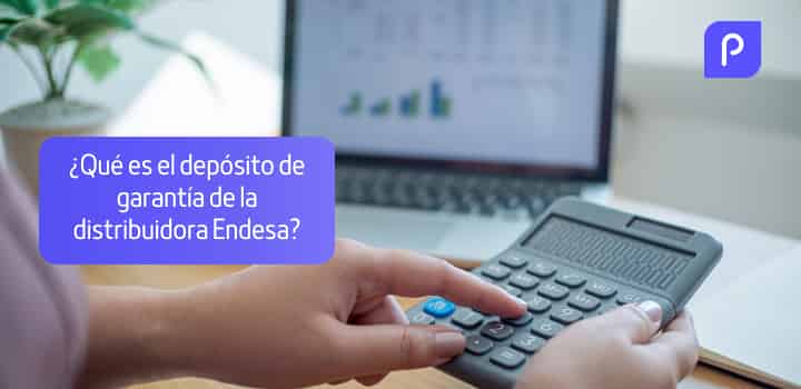 ¿Qué es el depósito de garantía de la distribuidora Endesa?