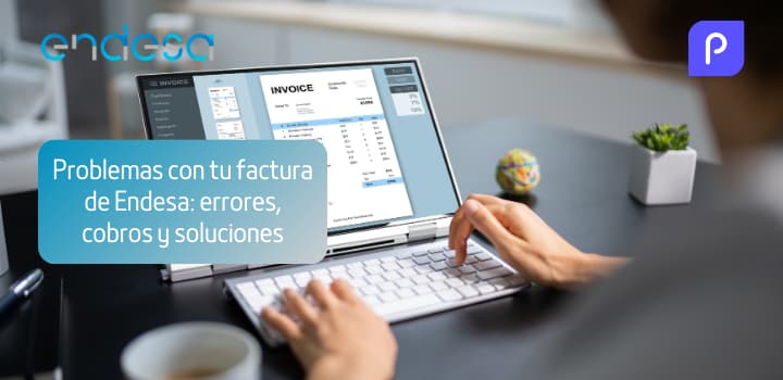 Problemas con tu factura de Endesa: errores, cobros y soluciones