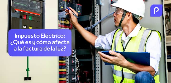Impuesto eléctrico en 2025: qué es, cuánto se paga y cómo afecta a tu factura de luz