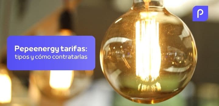 Pepeenergy tarifas: las diferentes tarifas, precios y cómo elegir la indicada