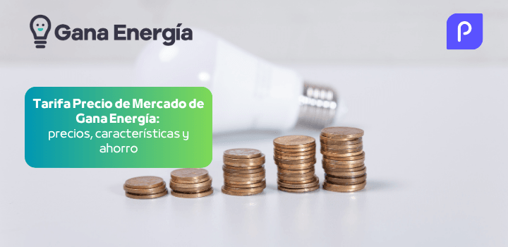 Tarifa Precio de Mercado de Gana Energía: precios, características y ahorro
