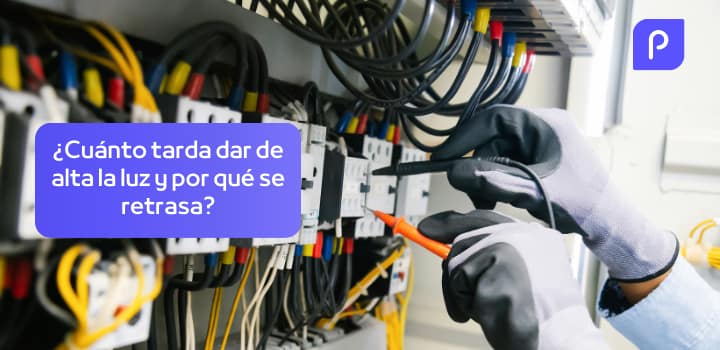 ¿Cuánto tarda dar de alta la luz en 2025 y por qué se retrasa?