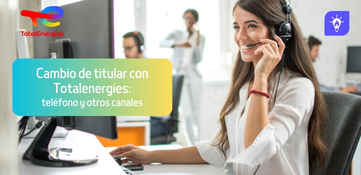 Cambio de titular con TotalEnergies: teléfono y otros canales