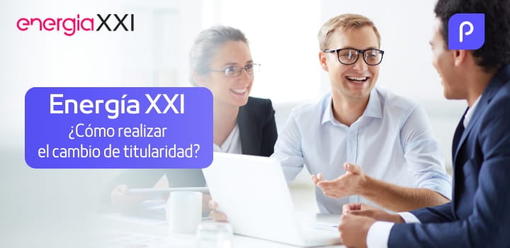 Cambio de Titularidad en Energía XXI: Plazos, Requisitos y Costes