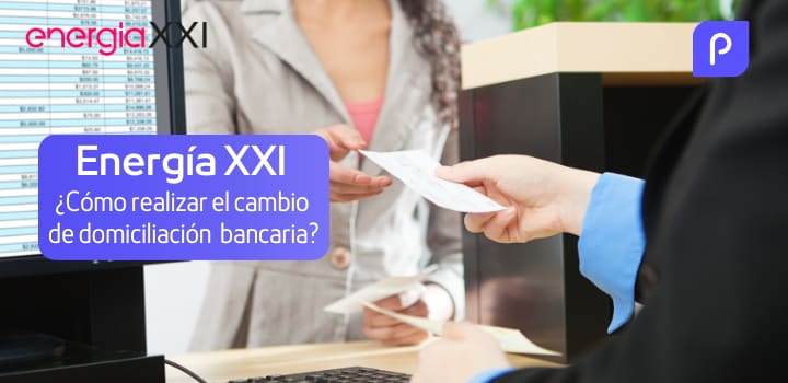 Cambio de domiciliación bancaria Energía XXI: ¿cómo hacerlo?