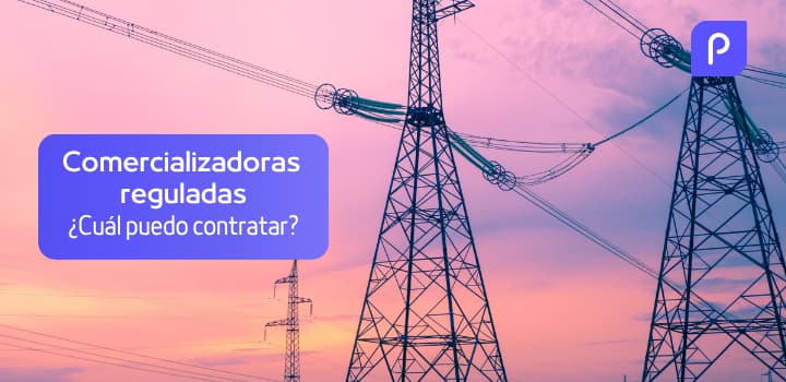 Comercializadoras Reguladas de Luz y Gas: ¿Cuáles hay y por qué contratarlas?