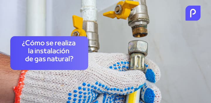Instalación de gas natural: ¿Cómo se realiza? Precio y requisitos