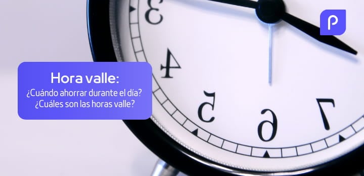 Hora valle: ¿En qué momento del día ahorrar?