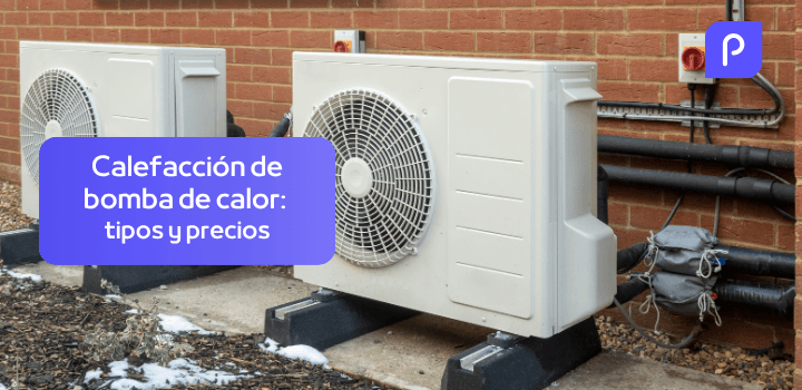 Calefacción de bomba de calor: tipos, precios y diferencias con el gas natural