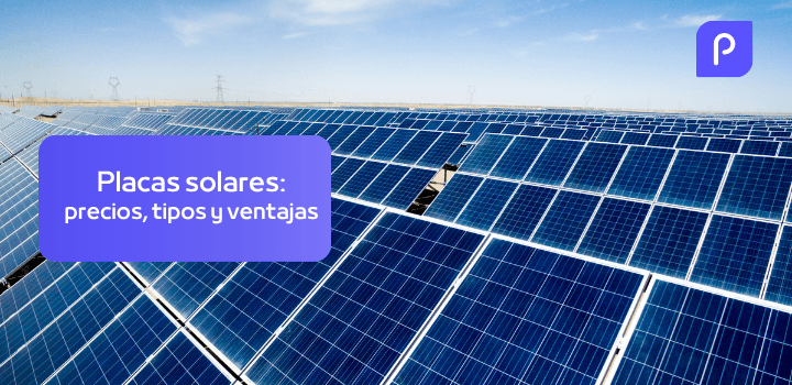 Placas solares: precios, tipos y sus características