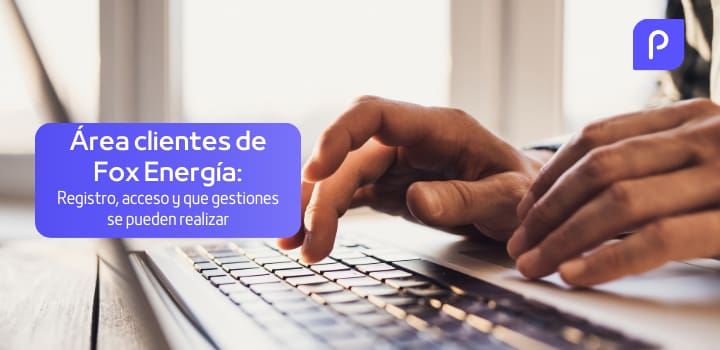Área de clientes de Fox Energía: acceso, registro y gestiones que se pueden realizar