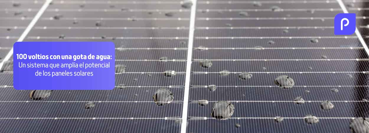 Un sistema capaz de generar 100 voltios con una gota de agua amplía el potencial de los paneles solares