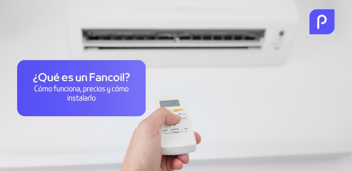 Fancoil (o ventiloconvector): Qué es, precio, instalación y funcionamiento