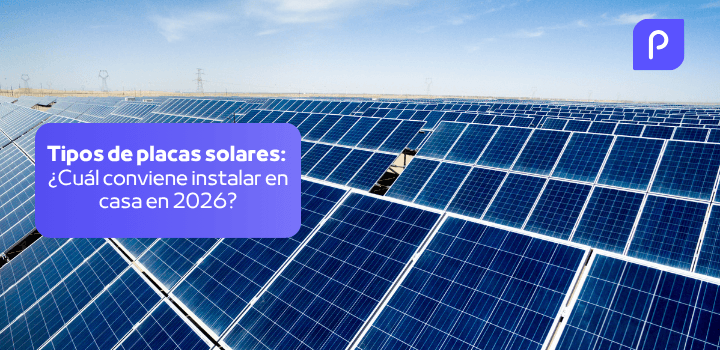 Tipos de placas solares: ¿Cuál conviene instalar en casa en 2026?