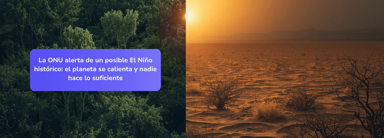 La ONU alerta de un posible El Niño histórico: el planeta se calienta y nadie hace lo suficiente