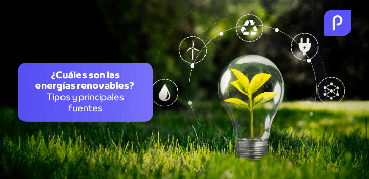 ¿Cuáles son las energías renovables? Tipos y principales fuentes