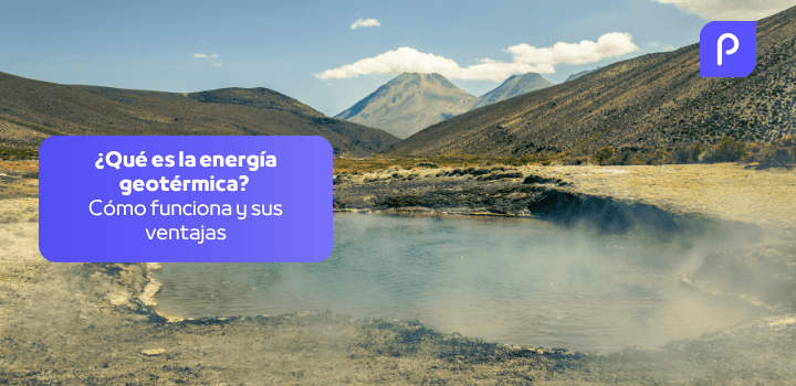 ¿Qué es la energía geotérmica? Cómo funciona y sus ventajas